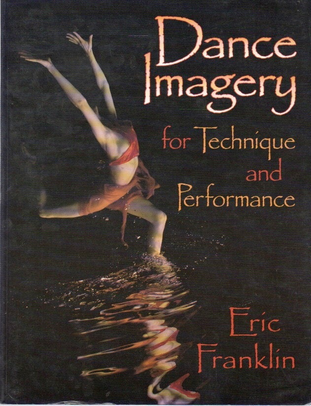 Item #81162 Dance Imagery for Technique and Performance. Eric Franklin.