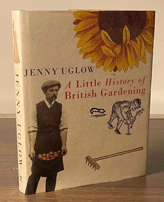 Item #81169 A Little History of British Gardening. Jenny Uglow