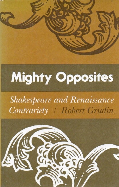 Item #81204 Mighty Opposites _ Shakespeare and Renaissance Contrariety. Robert Grudin.