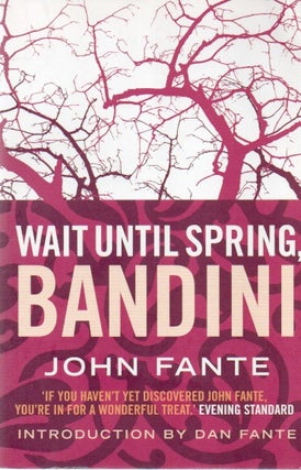Item #81243 Wait Until Spring, Bandini. John Fante, Dan Fante, intro