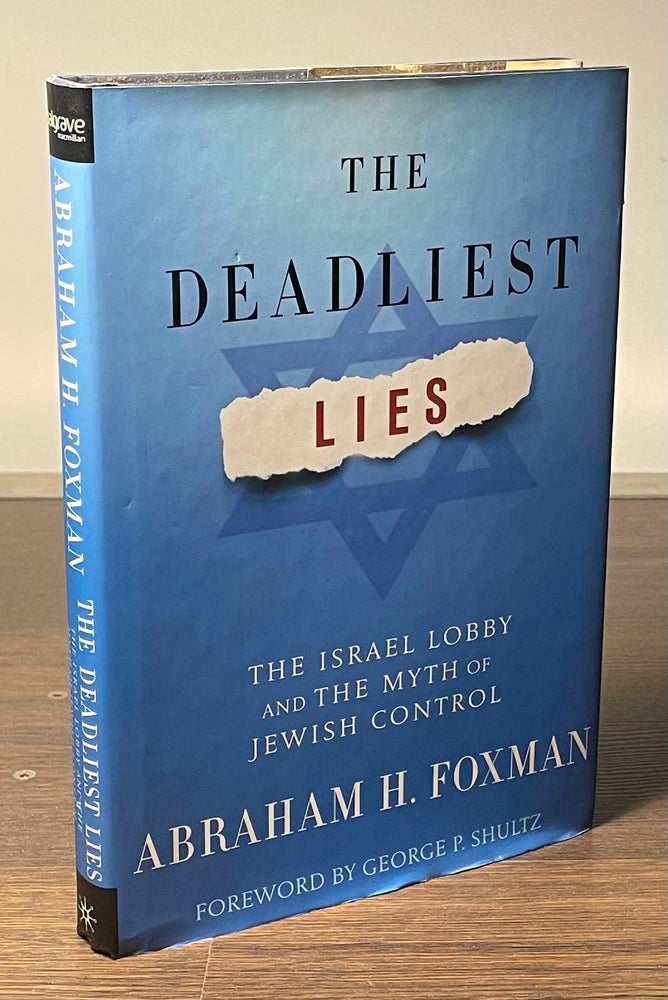 Item #81313 The Deadliest Lies _ The Israel Lobby and the Myth of Jewish Control. Abraham H. Foxman.