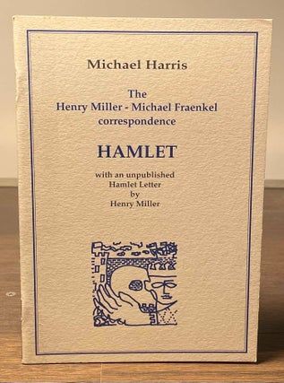 Item #81345 Hamlet _ The Henry Miller - Michael Fraenkel Correspondence. Henry Miller, Michael...