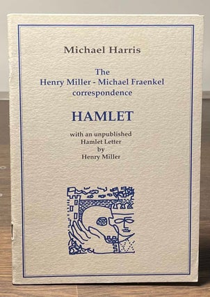 Item #81359 Hamlet _ The Henry Miller - Michael Fraenkel Correspondence. Henry Miller, Michael...