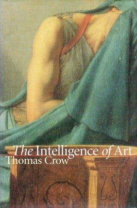 Item #81368 The Intelligence of Art. Thomas Crow