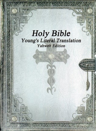 Item #81376 Holy Bible_ Young's Literal Translation_Yahweh Edition. Robert Young, trans
