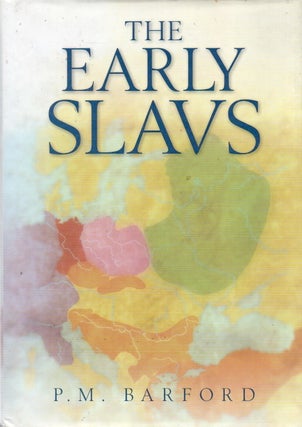 Item #81487 The Early Slavs_ Culture and Society in Early Medieval Eastern Europe. P. M. Barford