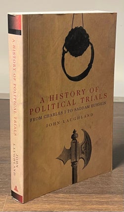 Item #81538 A History of Political Trials _ From Charles I to Saddam Hussein. John Laughland