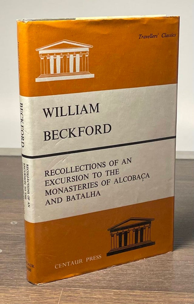 Item #81546 Recollections of an Excursion to the Monateries of Alcobaca and Batalha. William Beckford.