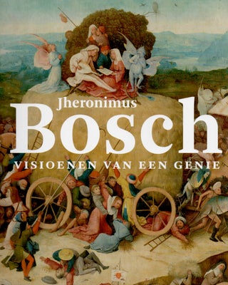 Item #81579 Jheronimus Bosch _ VIsioenen Van Een Genie. NA
