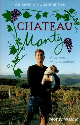 Item #81593 Chateau Monty _ A Corking Wine Adventure. Monty Waldin