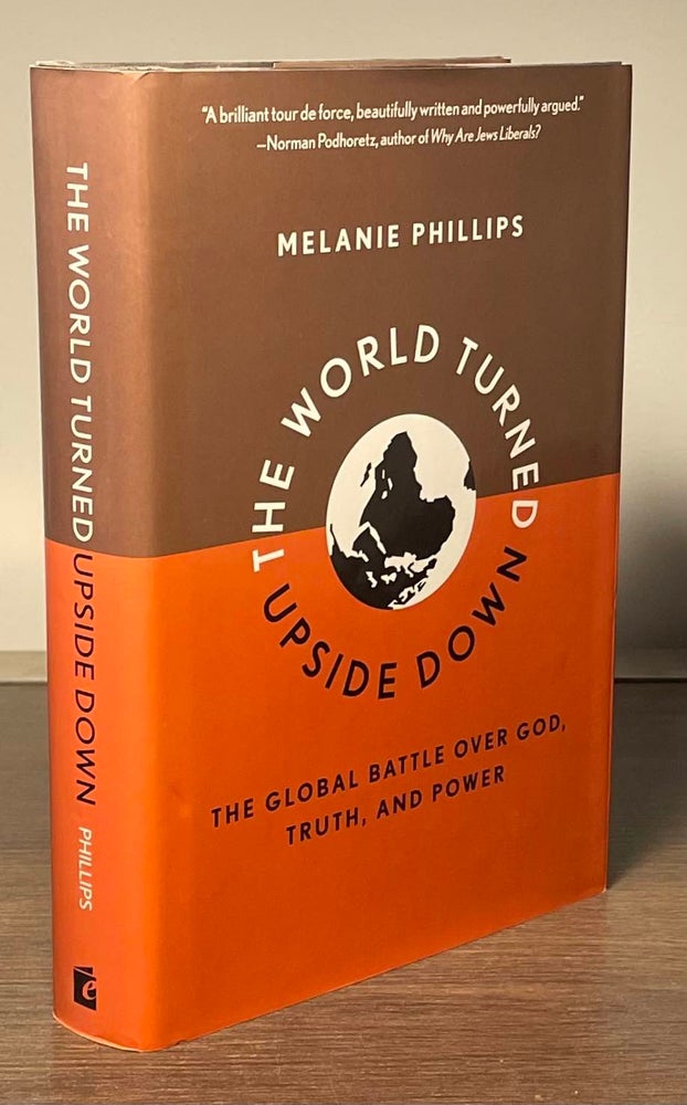 Item #81603 The World Turned Upside Down _ The Global Battle Over God, Truth, and Power. Melanie Phillips.