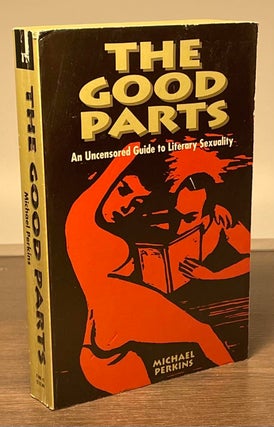 Item #81657 The Good Parts _ An Uncensored Guide to Literary Sexuality. Michael Perkins