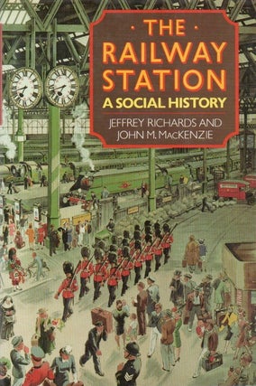 Item #81698 The Railway Station_ A Social History. Jeffrey Richards, John M. MacKenzie