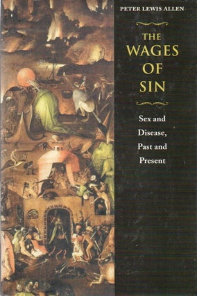 Item #81715 The Wages of Sin_ Sex and Disease, Past and Present. Peter Lewis Allen