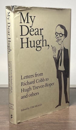 Item #81744 My Dear Hugh, _ Letters from Richard Cobb to Hugh Trevor-Roper and others. Richard...