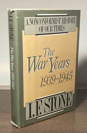 Item #81774 The War Years 1939-1945 _ A Nonconformist History of Our Times. I. F. Stone