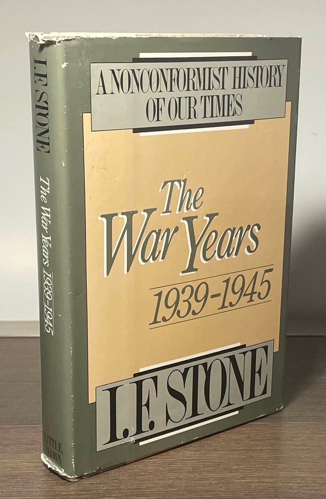 Item #81774 The War Years 1939-1945 _ A Nonconformist History of Our Times. I. F. Stone.