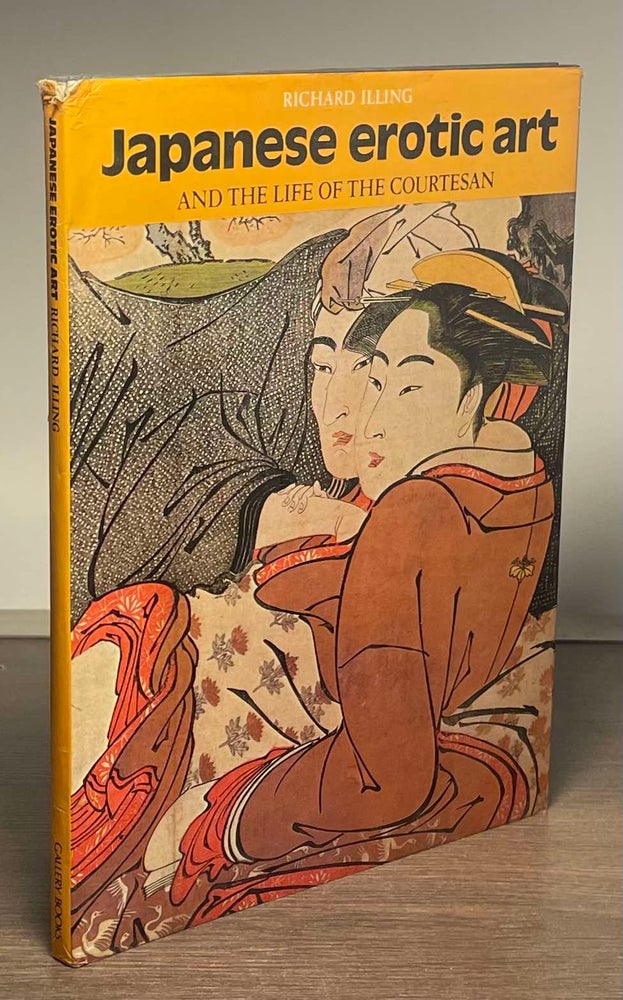 Item #81792 Japanese Erotic Art _ and the Life of the Courtesan. Richard Illing.
