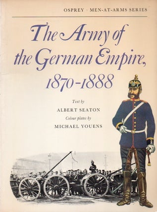 Item #81828 The Army of the German Empire 1870-1888. Albert Seaton, Michael Youens, ills