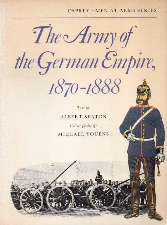Item #81828 The Army of the German Empire 1870-1888. Albert Seaton, Michael Youens, ills.