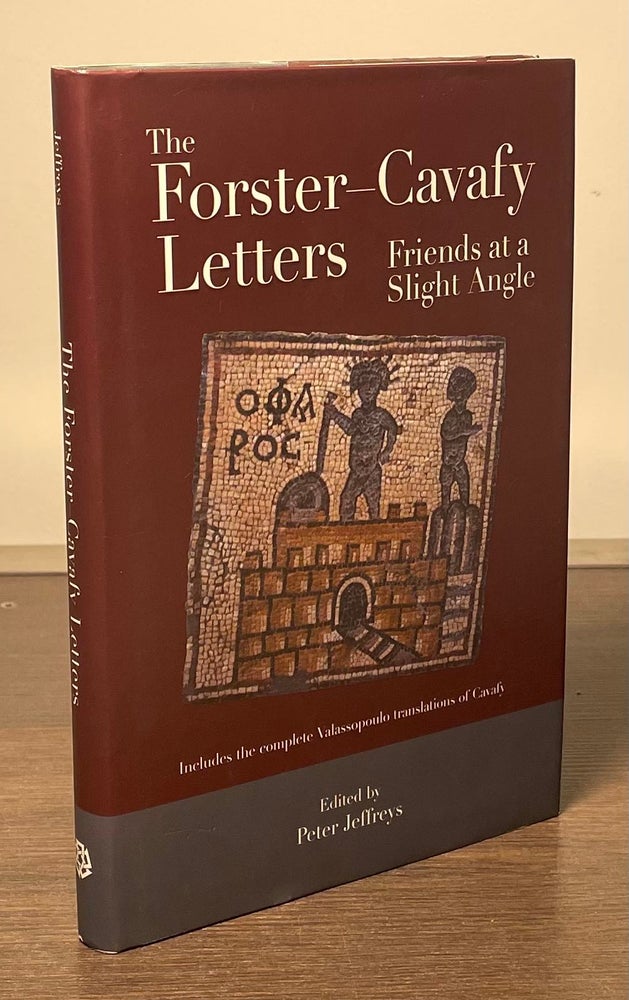 Item #81843 The Forster-Cavafy Letters _ Friends at a Slight Angle. Peter Jeffreys.