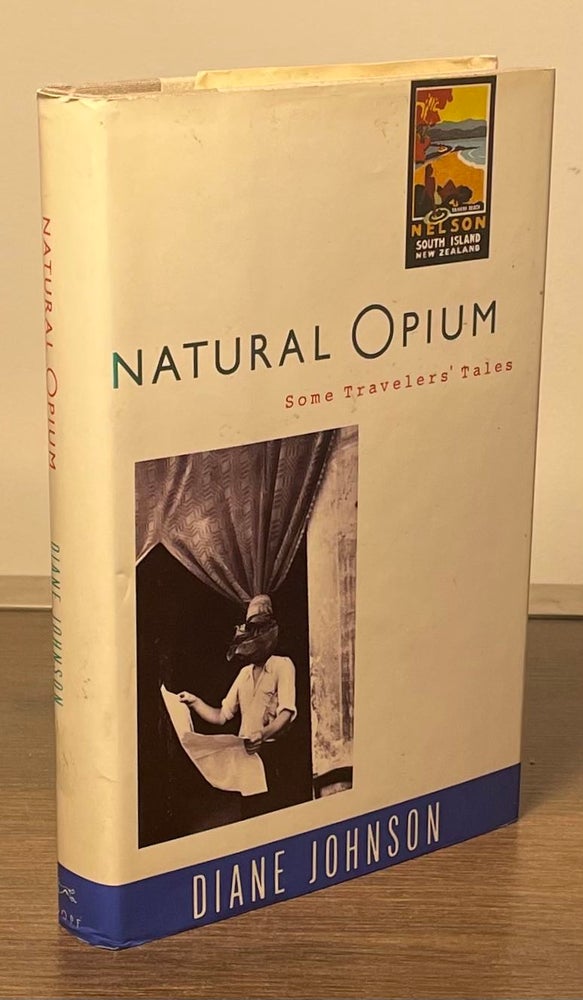 Item #81850 Natural Opium _ Some Travelers' Tales. Diane Johnson.