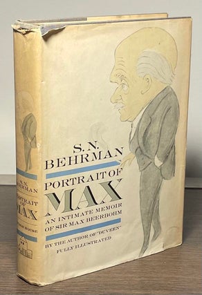 Item #81875 Portraits of Max _ An Intimate Memoir of Sir Max Beerbohm. S. N. Behrman
