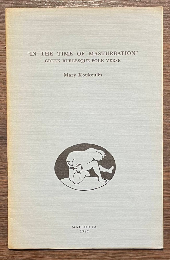 Item #81883 "In the Time Of Masturbation" _ Greek Burlesque Folk Verse. Mary Koukoules.