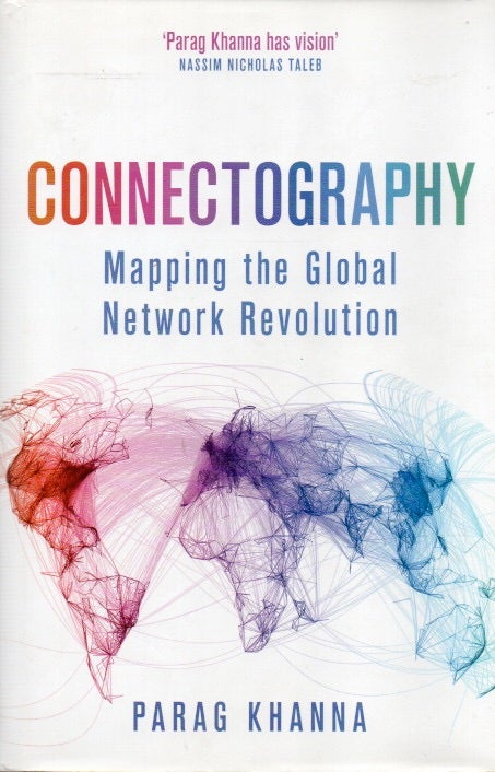 Item #81888 Connectography_ Mapping the Global Network Revolution. Parag Khanna.