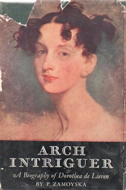 Arch Intriguer _ A Biography of Dorothea de Lieven | P. Zamoyska ...