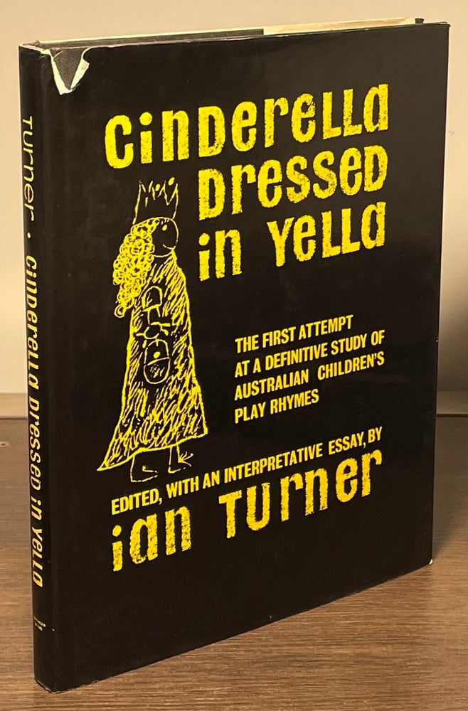 Item #81951 Cinderella Dressed in Yella _ The First Attempt at a Definitive Study of Australian Children's Play Rhymes. Ian Turner.