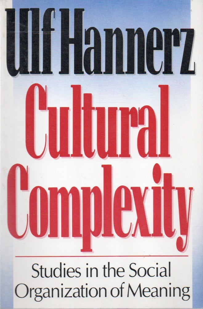 Item #81987 Cultural Complexity _ Studies in the Social Organization of Meaning. Ulf Hannerz.