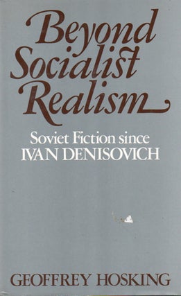 Item #81990 Beyond Socialist Realism_ Soviet fiction since Ivan Denisovich. Geoffrey Hosking