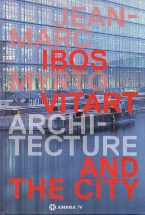 Item #81996 Architecture and the City. Jean-Marc Ibos, Myrto Vitart