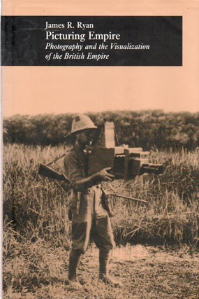 Item #82007 Picturing Empire_ Photography and the Visualization of the British Empire. James R. Ryab