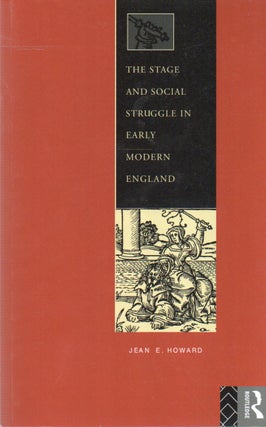 Item #82062 The Stage and Social Struggle in Early Modern England. Jean E. Howard