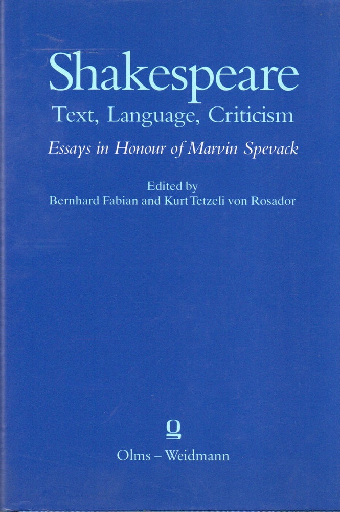 Item #82089 Shakespeare_ Text, Language, Criticism_ Essays in Honour of Marvin Spevack. Bernhard Fabian, von Rosador Tetzeli, Kurt Tetzeli, text.