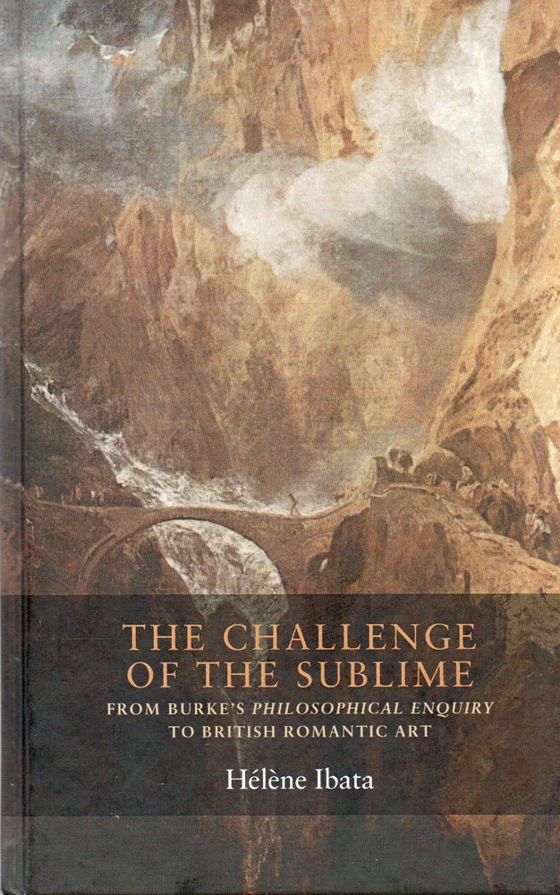 Item #82092 The Challenge of the Sublime_ From Burke's Philosophical Enquiry to British Romantic art. Helene Ibata.