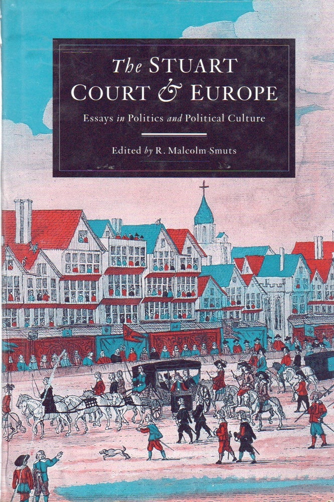 Item #82099 The Stuart Court & Europe_ Essays in politics and political culture. R. Malcolm Smuts, text.