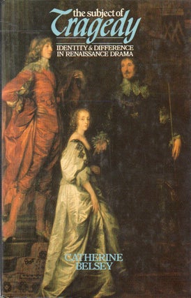 Item #82100 The Subject of Tragedy_ Identity and difference in Renaissance drama. Catherine Belsey
