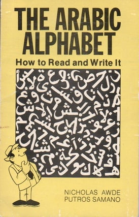 Item #82113 The Arabic Alphabet _ How to read and write it. Nicholas Awde, Putros Samano