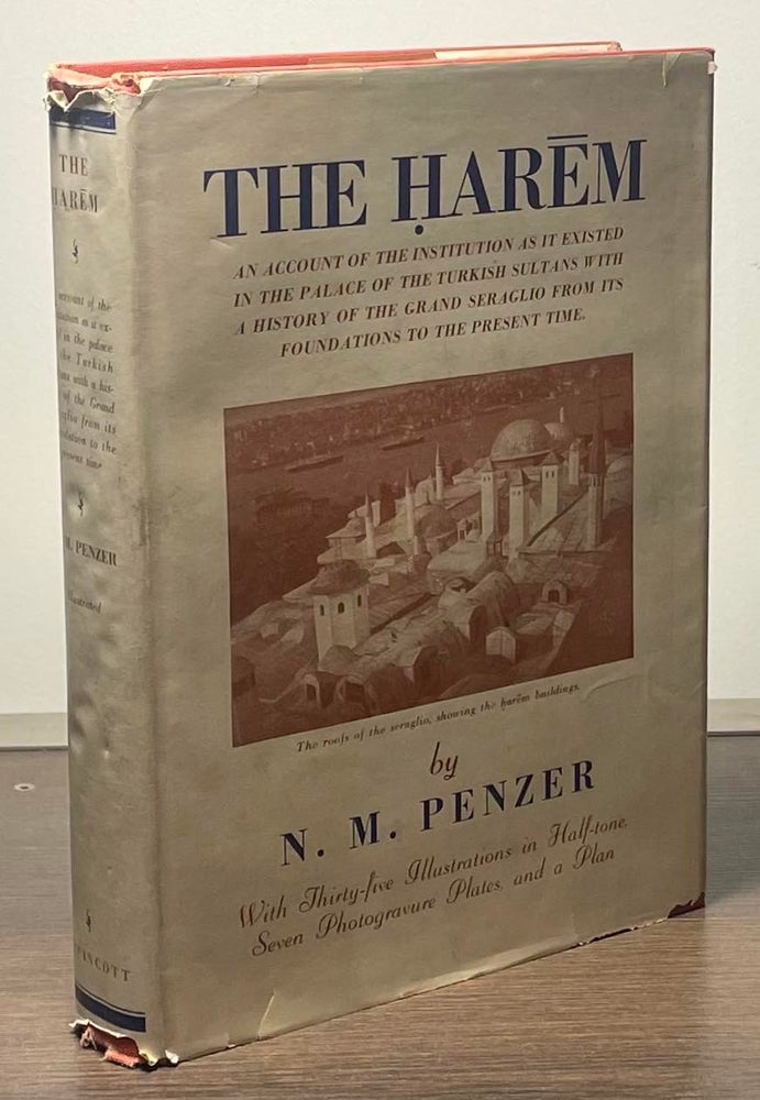 Item #82160 The Harem _ An Account of the Institution as it Existed in the Palace of the Turkish Sultans with a History of the Grand Seraglio from its Foundations to the Present Time. N. M. Penzer.