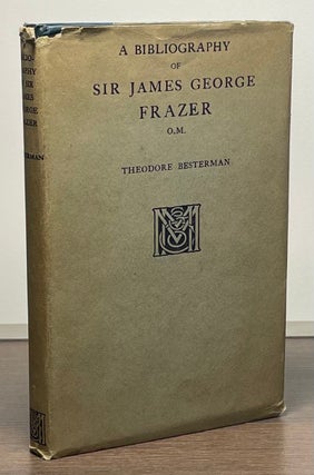 Item #82177 A Bibliography of Sir James George Frazer, O.M. Theodore Besterman
