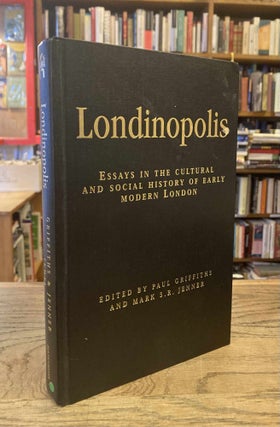 Item #82181 Londinopolis _ Essays im the Cultural and Social History of Early Modern London. Paul...