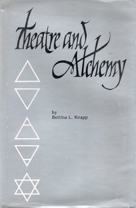 Item #82209 Theatre and Alchemy. Bettina L. Knapp