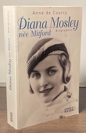 Item #82311 Diana Mosley nee Mitford _ Biographie. Anne de Courcy