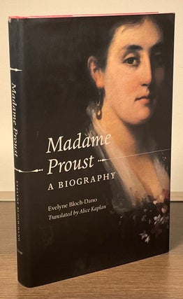 Item #82331 Madame Proust _ A Biography. Evelyne Bloch-Dano, Alice Kaplan, trans