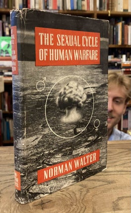 Item #82369 The Sexual Cycle of Human Warfare. Norman Walter