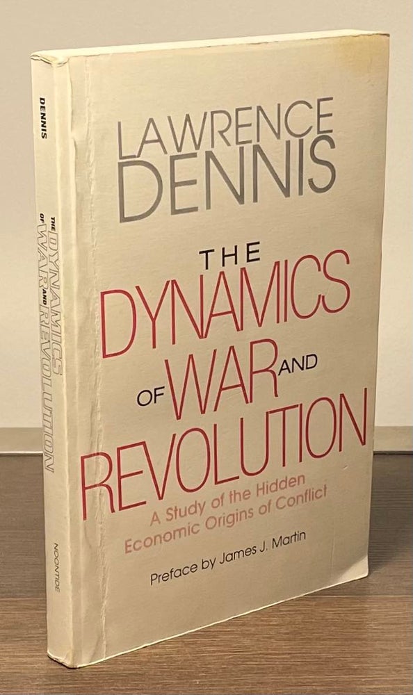 Item #82375 The Dynamics of War and Revolution _ A Study of the Hidden Economic Origins Conflict. Lwarence Dennis.