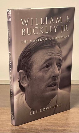 Item #82436 William F. Buckley _ The Maker of a Movement. Lee Edwards